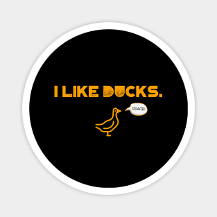 I like ducks. Quack! Magnet